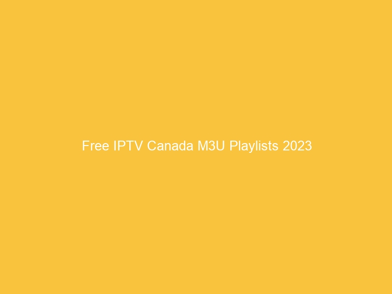 Free IPTV Canada M3U Playlists 2023