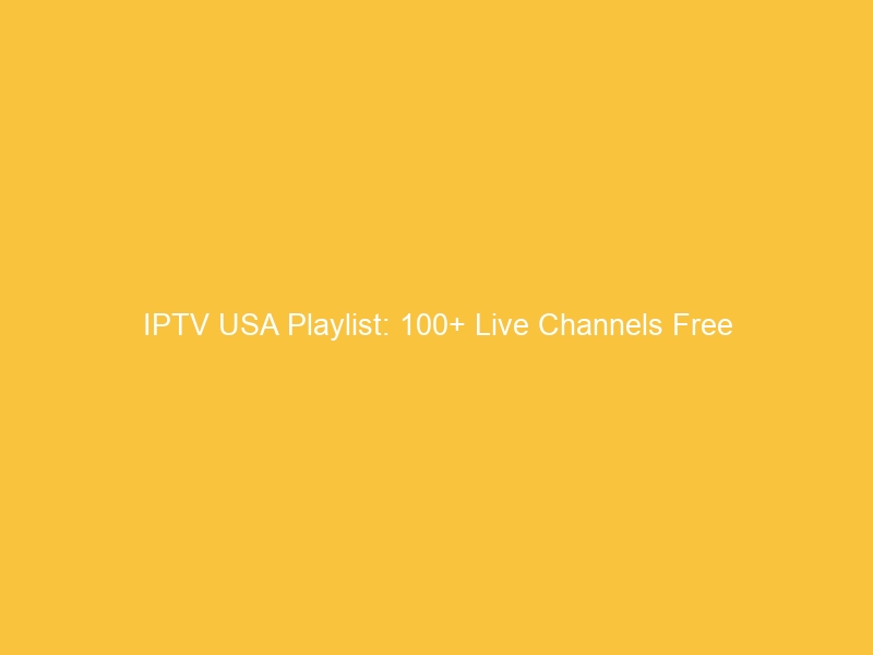 IPTV USA Playlist: 100+ Live Channels Free
